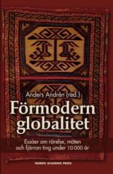 Förmodern globalitet: Essäer om rörelse, möten och fjärran ting under 10 000 år, red. Anders Andrén, Nordic Academic Press 2011, 248 sid.